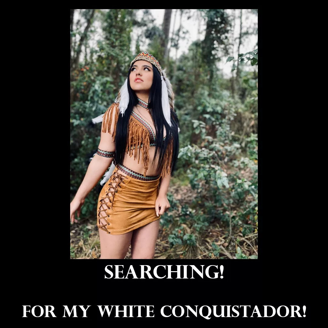 I want my a WHITE conquistador lol (old pic but new meme) I want my a WHITE conquistador lol (old pic but new meme)