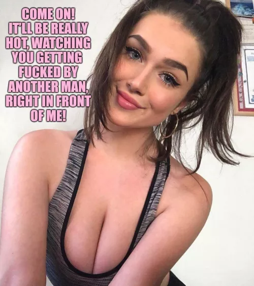 The famous last words of my girl, convincing me to hang out with her 