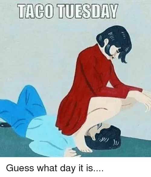 What day is it?? 🌮💕💦