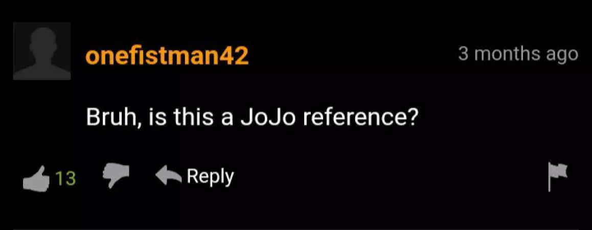 It was indeed a jojo reference. It was indeed a jojo reference.