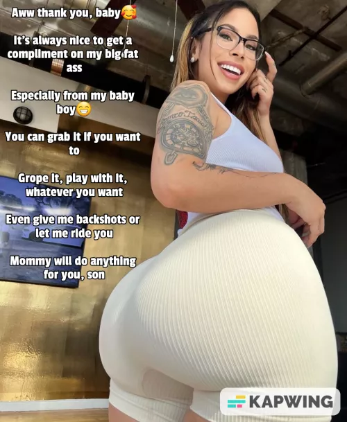 Mommy likes your compliment on her big fat ass😋