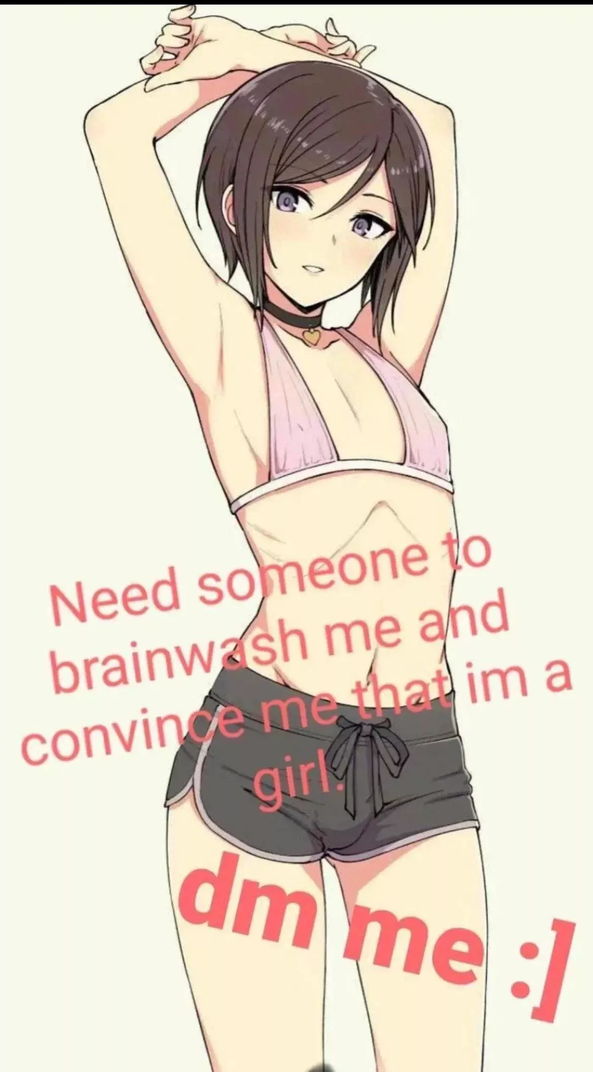 i need a good brainwash, catfish me as a women or trans women i need to get more into the sissy life style