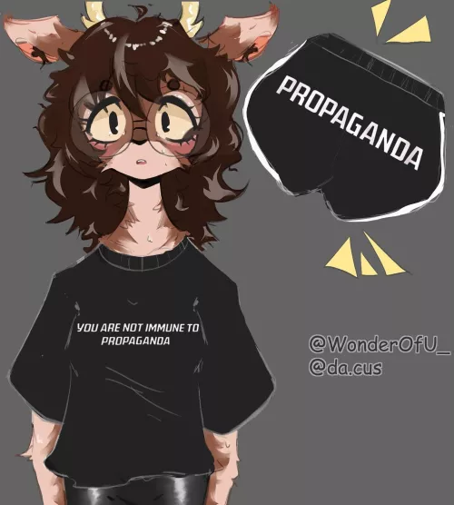 you are not immune to propaganda :3