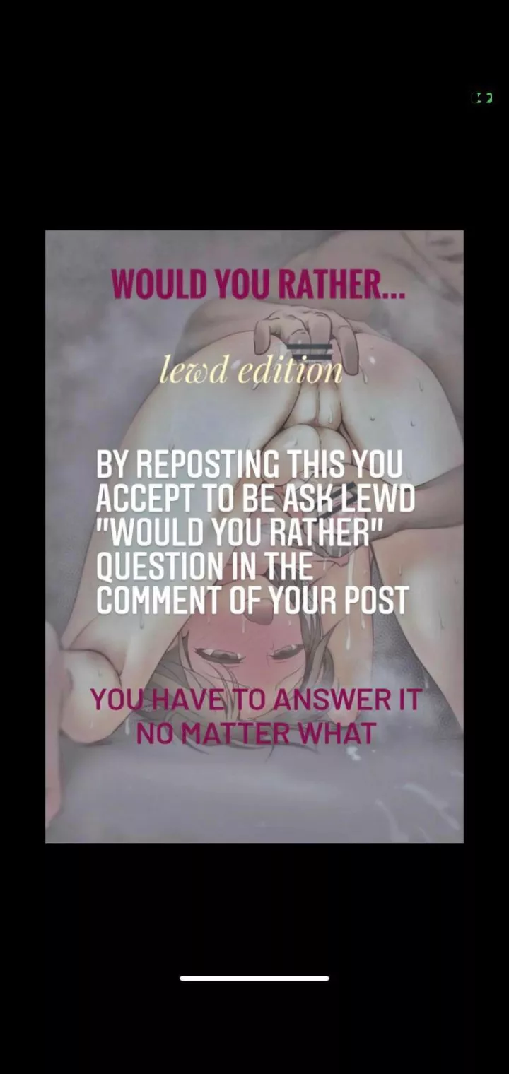Ask me lewd would you rather, I will answer every single one.....