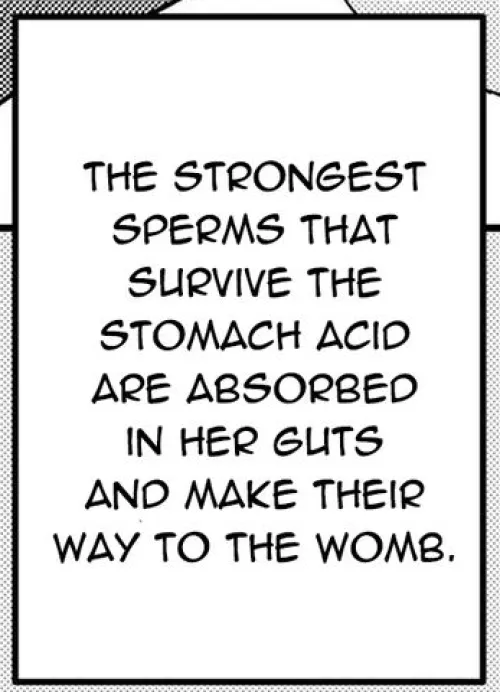 LF Mono Source: The Strongest sperms that survive the stomach acid are absorbed in her gut and make their way to the womb