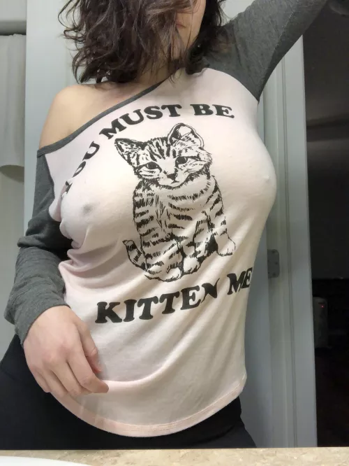 You must be kitten me!