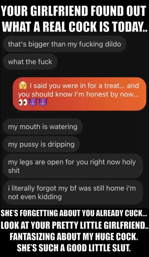 Look at this shit. Your perfect little girlfriend, in my DMs, drooling over a REAL cock.. She is SO much fun to talk with. 😈 Don’t worry cuck.. I’ll spoil her for you. I wonder how often she thinks about me… 🤔 She already told me she pretends