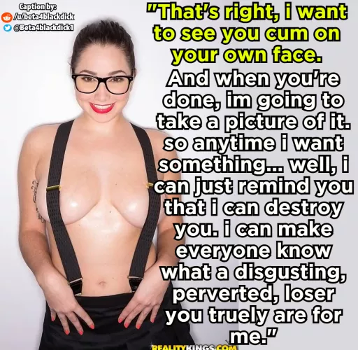 She will blackmail you into utter obedience.