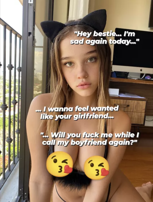 Hey bestie... I'm sad again...