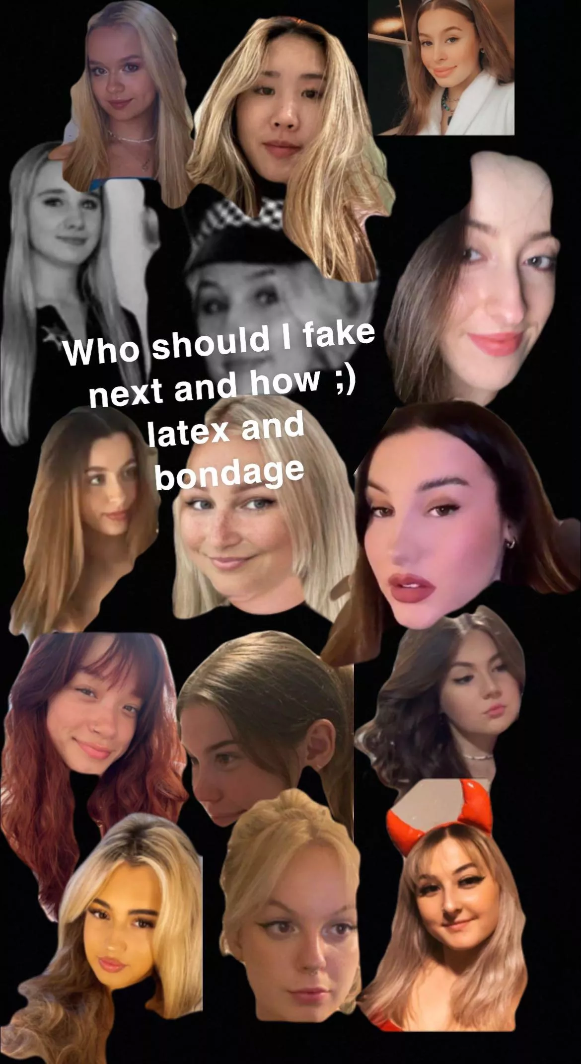 I make latex bondage pics someone choose a sexy girl and latex bondage base image and I’ll put them in it ;)