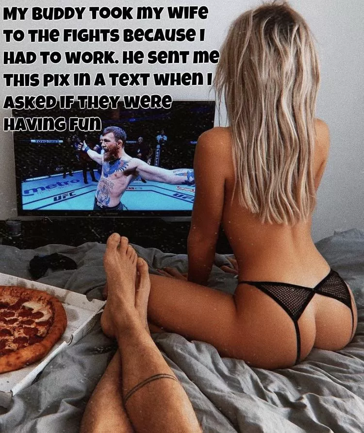 My best friend took my wife to the fights.