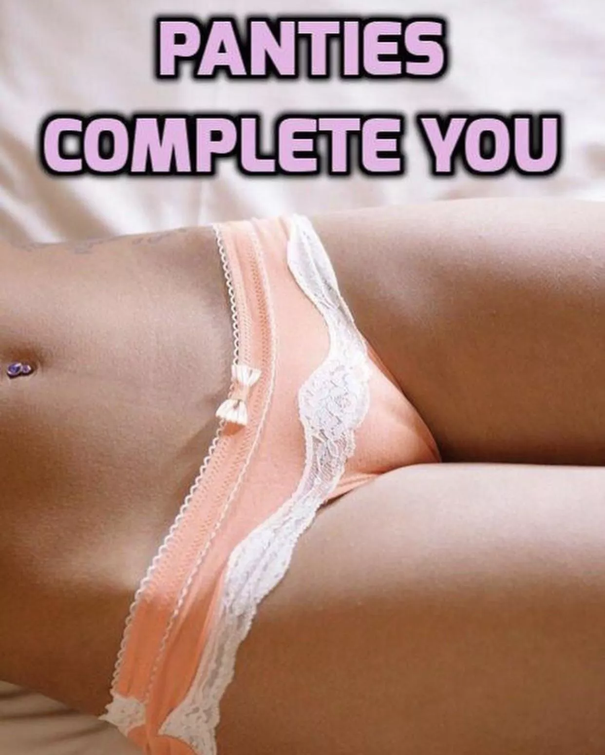 “Panties complete you”