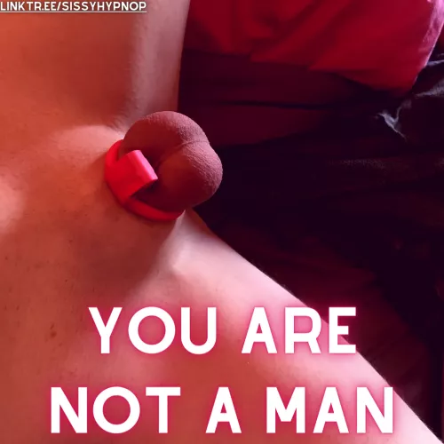 Stay limp. You are not a man
