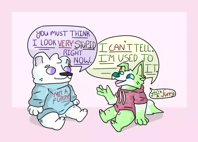 You look stupid all the time, buddy. Art by me!