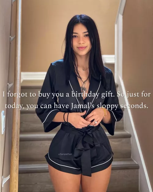 The only time she fucks you anymore.