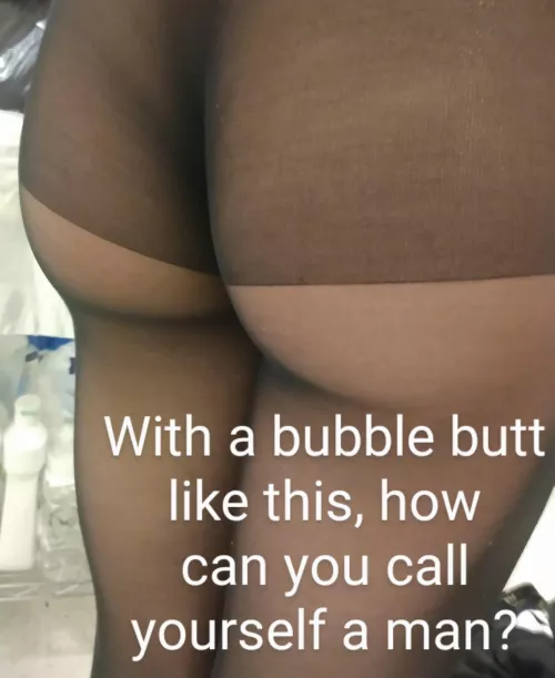 You really think you're still a man?