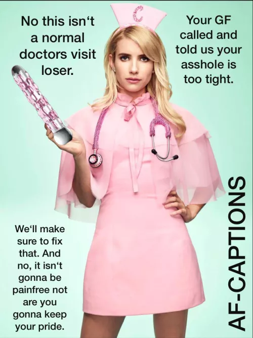 Your GF books you an appointment at the pegging doctor