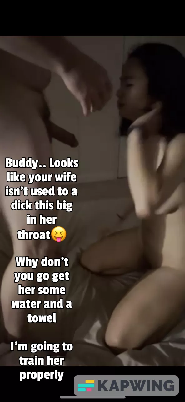 Your wife never had a white dick in her throat.. It's big compared to your Asian little dicklette