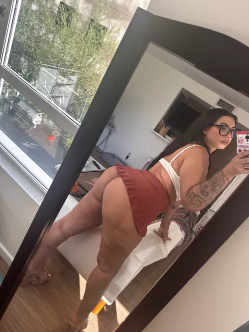 My ass is so big that they won't fit in my little skirt ;)