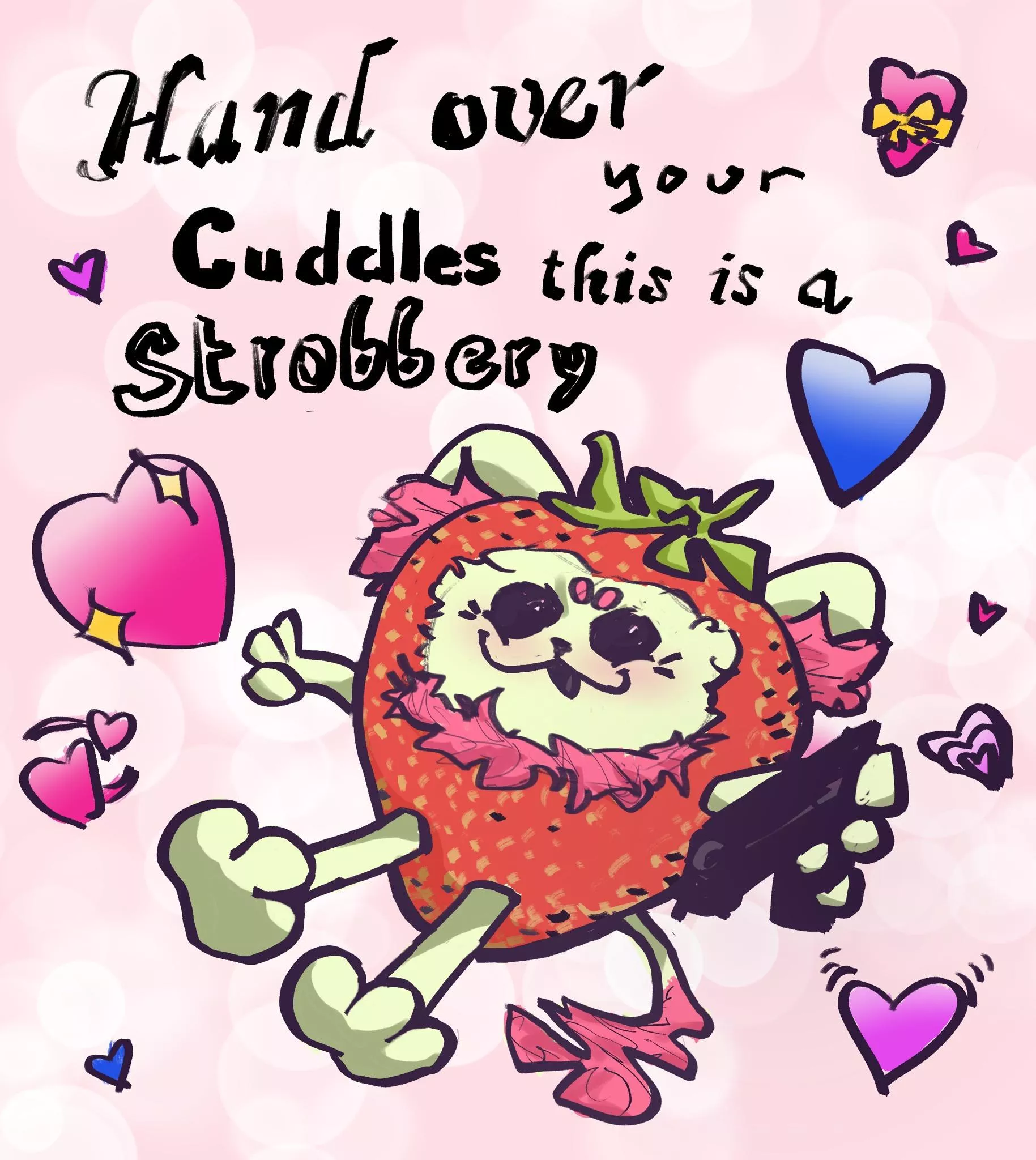 Hand over your cuddles, this is a strobbery