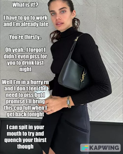 Your Mistress has imposed a rule that you can only drink her piss