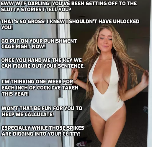 You've been found out, and she's not happy.