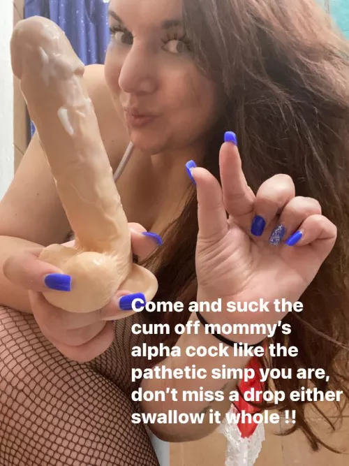 Come and lick it clean like the good little sissy you are 😈 deep throat it while your at it, show mommy you follow orders