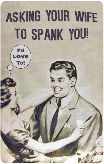 You don’t even need to ask me, I’ll spank you on our first date.