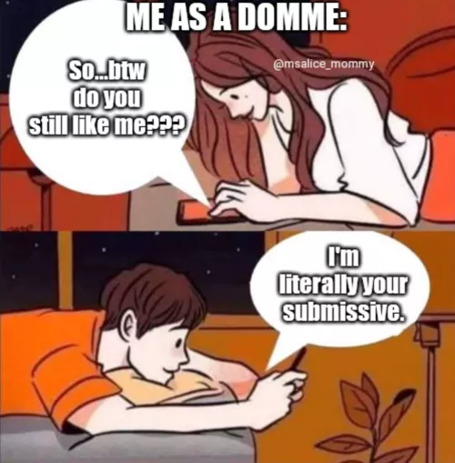 As a domme it's often hard for me to understand if someone genuinely likes me or just likes me because I'm a 