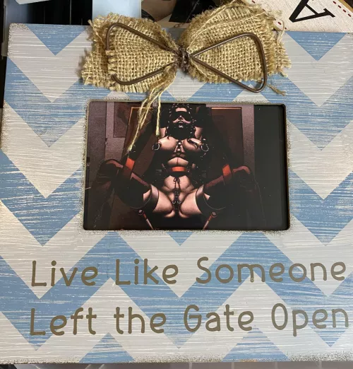 Live Like Someone Left the Gate Open