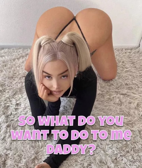 Tell me daddy