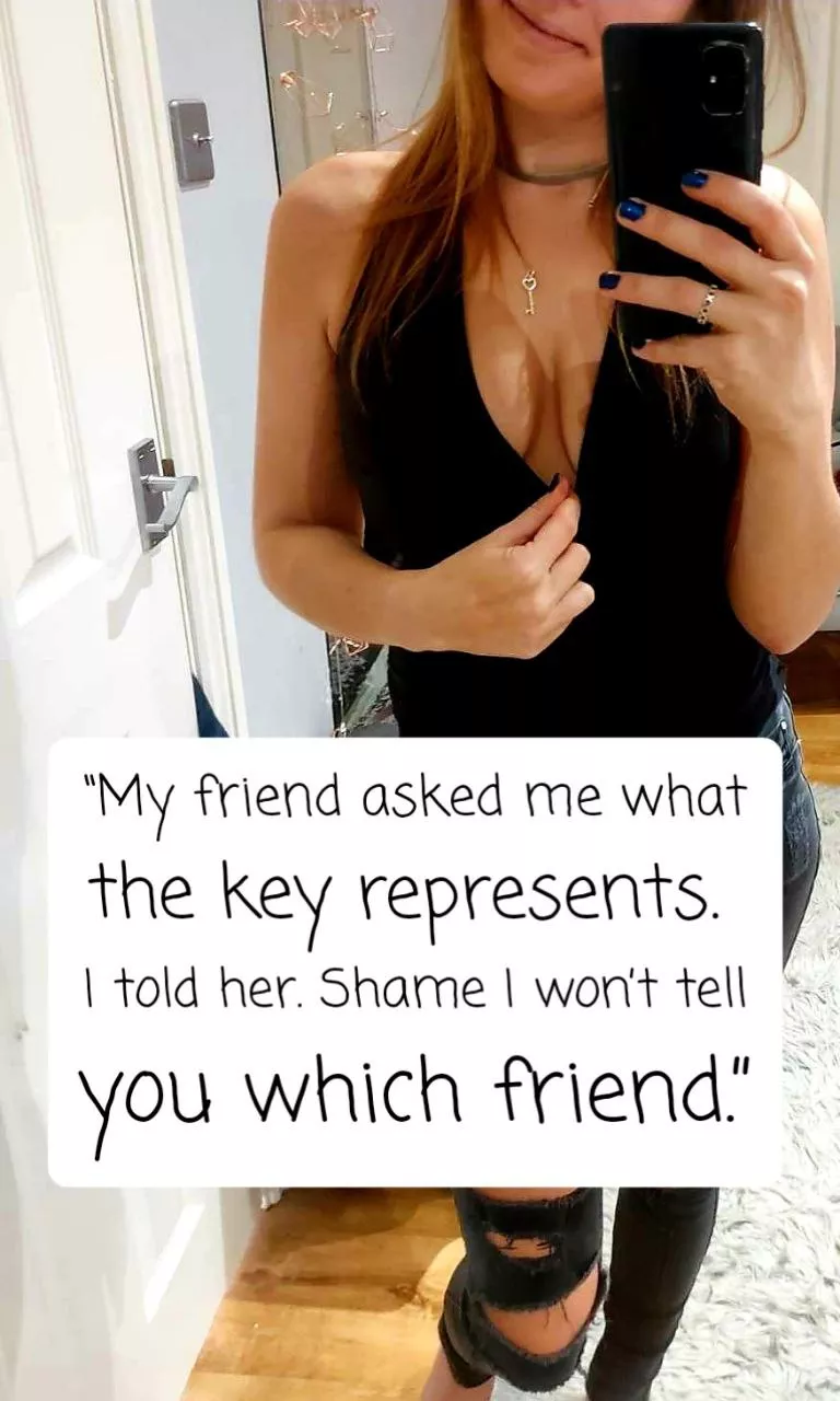 You'll be begging me to tell you who I told your little secret to, but admit it, it makes your cage so tight!