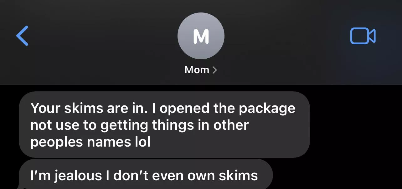 When my mom opens my package of thongs