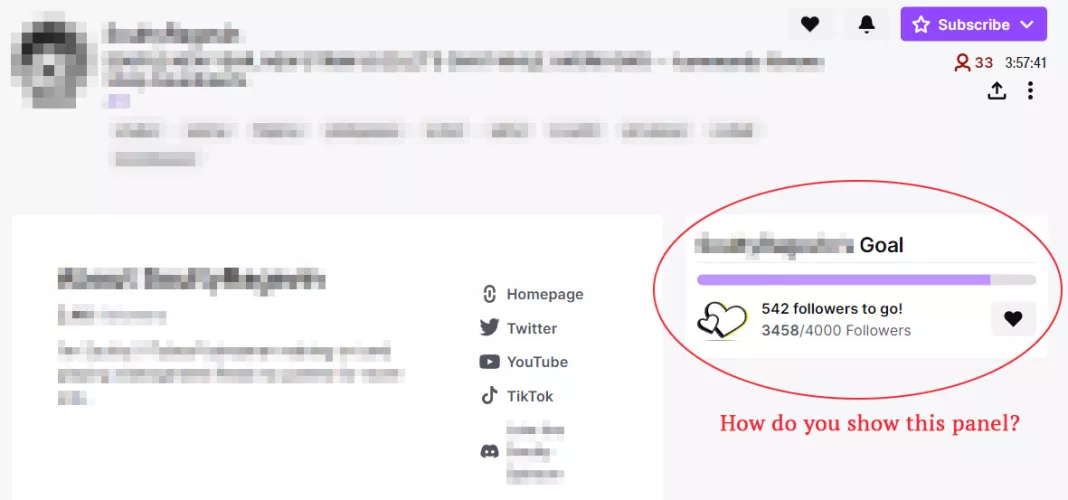 How do you display the sub/follower goal panel on your Twitch channel page? Not on stream, as in the profile page. Some channels have it next to their About description panel. Do I have to go live first to activate it of some sort? I can't find it!