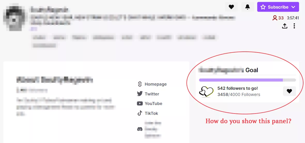 How do you display the sub/follower goal panel on your Twitch channel page? Not on stream, as in the profile page. Some channels have it next to their About description panel. Do I have to go live first to activate it of some sort? I can't find it!
