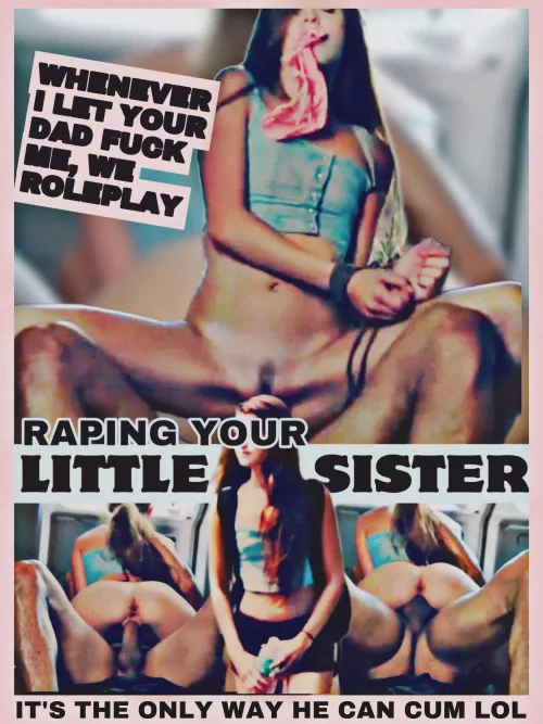She pretends to be your sister when she fucks your dad