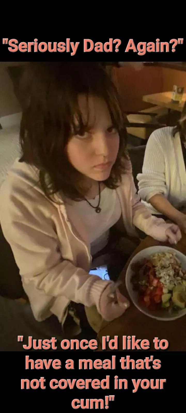 Well you refuse to eat any protein any other way. I'm just looking out for you sweetheart