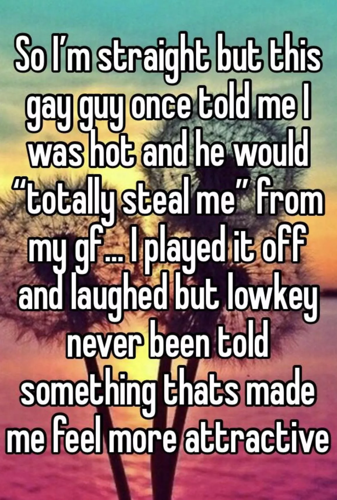 Do you guys think this is weird that now I’m kinda curious and felt really nice to have that said?