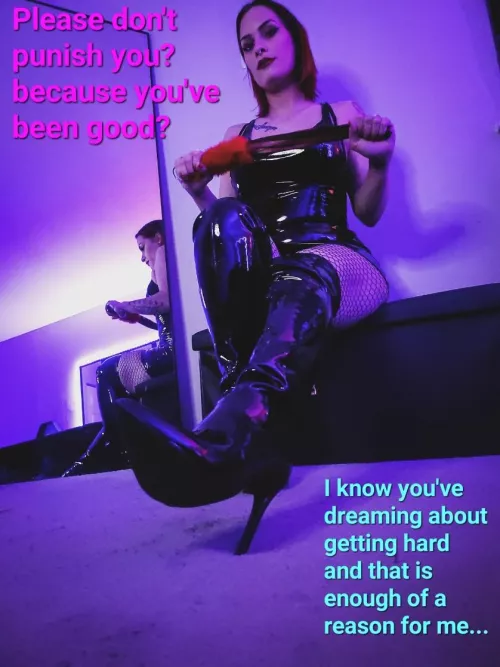 I don't need a reason to punish you...