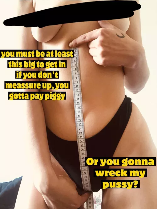 Hahaha I just need your money to enjoy you. Big cocks are only allowed, peanut!