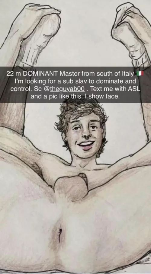 22 m DOMINANT Master from south of Italy 🇮🇹 I’m looking for a sub slav to dominate and control. Sc @ theguyab00 . Text me with ASL and a pic like this. I show face and can be verbal