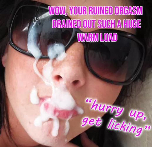 Ruined orgasms will taste nicer!