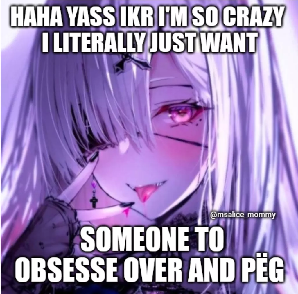 Please note this is scarasm and just a meme regarding the crazy part. It's the dream a lot of domme gals strive for including myself.💜✨