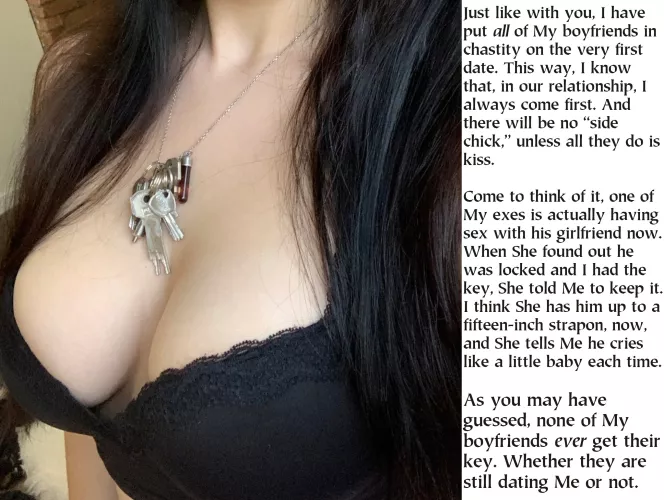 She has dated quite a lot since High School. She lost the keys to several of the early ones, then several more when She moved. Keeping the keys has never been all that important to Her. Keeping them locked has been.