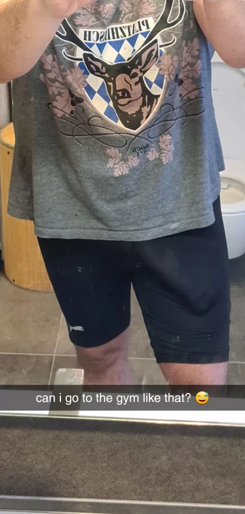 you think i can go to the gym like that