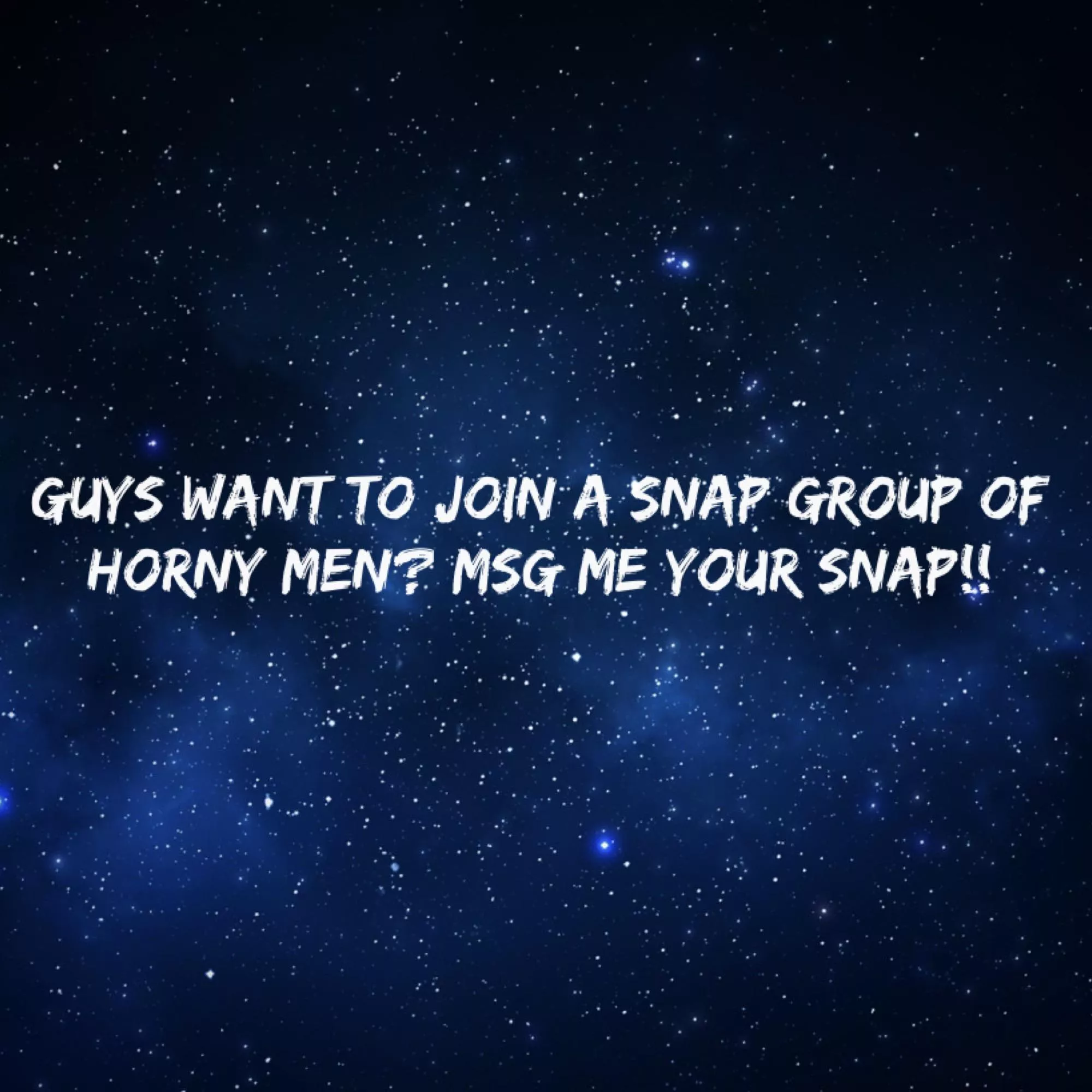 Lookin for hot guys to join a snap group!!