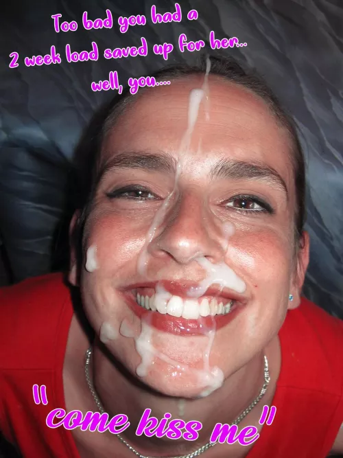 She made you save up a load..