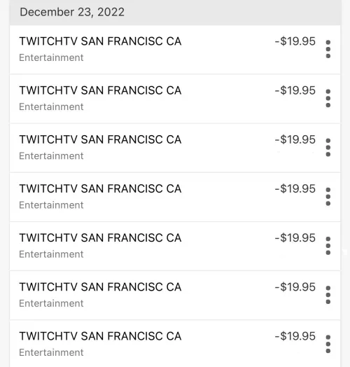 7 twitch charges to my checking account on the same day ??