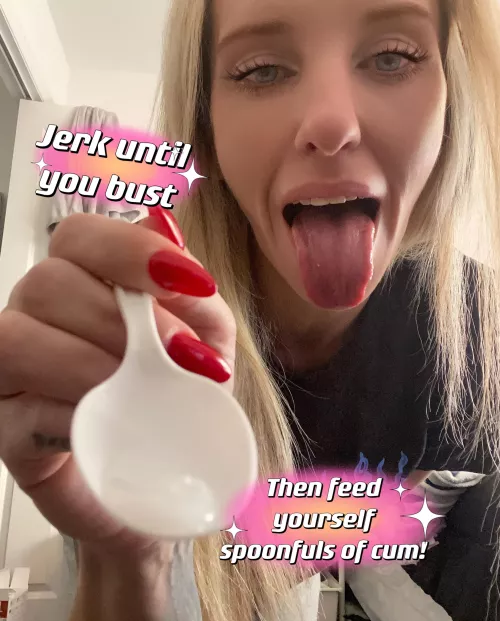 Your one and only task for tonight , eat spoonfuls of your own cum
