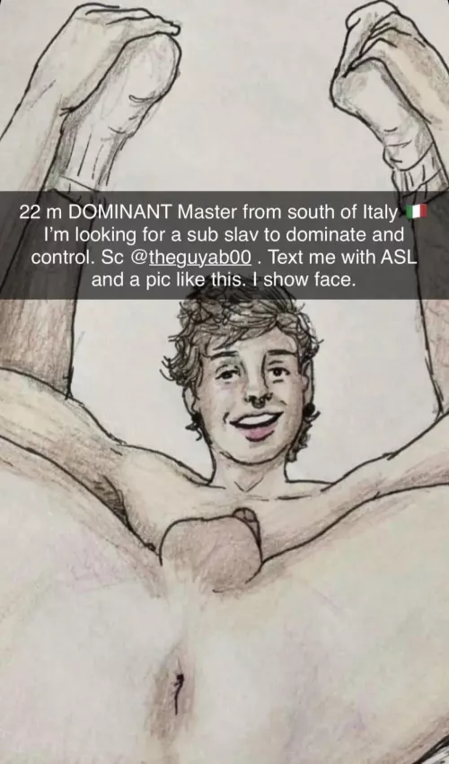 22 m DOMINANT Master from Italy 🇮🇹 I’m looking for a sub slav to dominate and control. Sc @ theguyab00 . Text me with ASL and a pic like this. I show face and can be verbal
